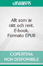 Allt som är rätt och rent. E-book. Formato EPUB ebook di Michaela Winglycke