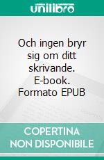 Och ingen bryr sig om ditt skrivande. E-book. Formato EPUB ebook di Jeremiah Karlsson