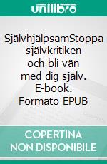 SjälvhjälpsamStoppa självkritiken och bli vän med dig själv. E-book. Formato EPUB