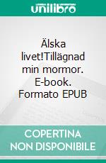 Älska livet!Tillägnad min mormor. E-book. Formato EPUB ebook di Ellinor Wikman