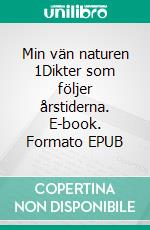 Min vän naturen 1Dikter som följer årstiderna. E-book. Formato EPUB ebook