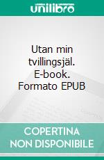 Utan min tvillingsjäl. E-book. Formato EPUB ebook di Charlotte Lantz