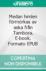 Medan himlen förmörkas av aska från Tambora. E-book. Formato EPUB ebook di Lars Jarnhammar