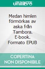 Medan himlen förmörkas av aska från Tambora. E-book. Formato EPUB ebook