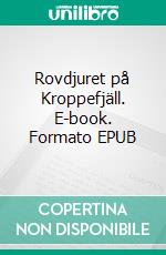 Rovdjuret på Kroppefjäll. E-book. Formato EPUB ebook