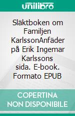 Släktboken om Familjen KarlssonAnfäder på Erik Ingemar Karlssons sida. E-book. Formato EPUB ebook