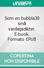 Som en bubbla30 små vardagsdikter. E-book. Formato EPUB ebook