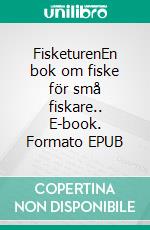 FisketurenEn bok om fiske för små fiskare.. E-book. Formato EPUB