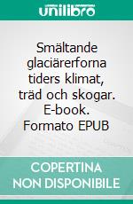 Smältande glaciärerforna tiders klimat, träd och skogar. E-book. Formato EPUB ebook di Leif Kullman