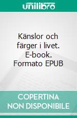 Känslor och färger i livet. E-book. Formato EPUB ebook di Charlotte Jonasson Falk