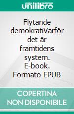 Flytande demokratiVarför det är framtidens system. E-book. Formato EPUB ebook