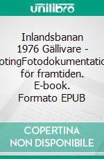 Inlandsbanan 1976  Gällivare - HotingFotodokumentation för framtiden. E-book. Formato EPUB ebook