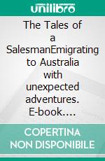 The Tales of a SalesmanEmigrating to Australia with unexpected adventures. E-book. Formato EPUB ebook