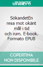 SökandetEn resa mot okänt mål i tid och rum. E-book. Formato EPUB ebook