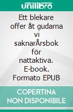 Ett blekare offer åt gudarna vi saknarÅrsbok för nattaktiva. E-book. Formato EPUB ebook di Evelina Varas