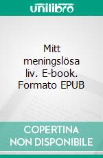 Mitt meningslösa liv. E-book. Formato EPUB ebook di Toni Lappalainen