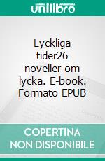 Lyckliga tider26 noveller om lycka. E-book. Formato EPUB