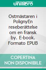 Ostmästaren i PolignyEn reseberättelse om en fransk by. E-book. Formato EPUB ebook