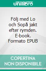 Följ med Lo och Sopå jakt efter rymden. E-book. Formato EPUB ebook