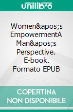 Women&apos;s EmpowermentA Man&apos;s Perspective. E-book. Formato EPUB ebook