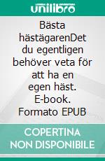 Bästa hästägarenDet du egentligen behöver veta för att ha en egen häst. E-book. Formato EPUB ebook di Helena Norrby