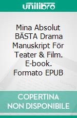 Mina Absolut BÄSTA Drama Manuskript För Teater & Film. E-book. Formato EPUB ebook