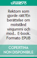 Rektorn som gjorde rätt?En berättelse om motstånd vingummi och mod.. E-book. Formato EPUB ebook