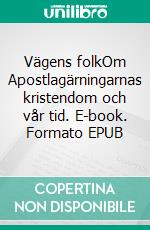 Vägens folkOm Apostlagärningarnas kristendom och vår tid. E-book. Formato EPUB ebook di Ingvar Holmberg