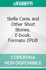 Stella Canis and Other Short Stories. E-book. Formato EPUB ebook