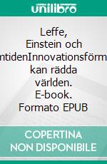 Leffe, Einstein och framtidenInnovationsförmåga kan rädda världen. E-book. Formato EPUB ebook