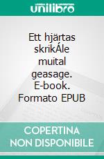 Ett hjärtas skrikÁle muital geasage. E-book. Formato EPUB ebook di Max Emanuelsson