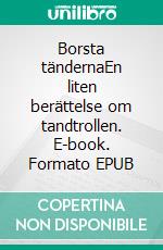 Borsta tändernaEn liten berättelse om tandtrollen. E-book. Formato EPUB ebook