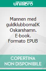 Mannen med guldklubbornaIK Oskarshamn. E-book. Formato EPUB ebook