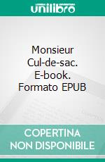 Monsieur Cul-de-sac. E-book. Formato EPUB ebook