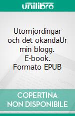 Utomjordingar och det okändaUr min blogg. E-book. Formato EPUB ebook