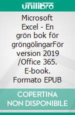 Microsoft Excel - En grön bok för gröngölingarFör version 2019 /Office 365. E-book. Formato EPUB