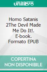 Homo Satanis 2The Devil Made Me Do It!. E-book. Formato EPUB ebook di Fred Andersson