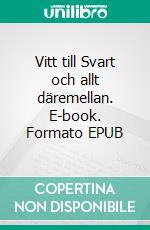 Vitt till Svart och allt däremellan. E-book. Formato EPUB ebook di Ulrika Östling