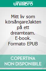 Mitt liv som körsångareJakten på ett dreamteam. E-book. Formato EPUB ebook di Tryggve Emstedt