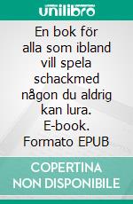 En bok för alla som ibland vill spela schackmed någon du aldrig kan lura. E-book. Formato EPUB ebook