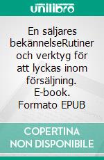 En säljares bekännelseRutiner och verktyg för att lyckas inom försäljning. E-book. Formato EPUB ebook