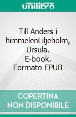 Till Anders i himmelenLiljeholm, Ursula. E-book. Formato EPUB ebook