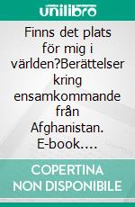 Finns det plats för mig i världen?Berättelser kring ensamkommande från Afghanistan. E-book. Formato EPUB ebook
