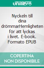 Nyckeln till dina drömmarHemligheten för att lyckas i livet. E-book. Formato EPUB ebook di Andreas Westander