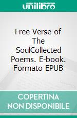 Free Verse of The SoulCollected Poems. E-book. Formato EPUB ebook