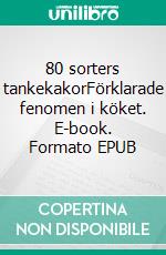 80 sorters tankekakorFörklarade fenomen i köket. E-book. Formato EPUB ebook