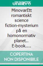 MinovarEtt romantiskt science fiction-mysterium på en homonormativ planet.. E-book. Formato EPUB ebook