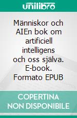 Människor och AIEn bok om artificiell intelligens och oss själva. E-book. Formato EPUB ebook