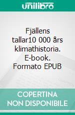 Fjällens tallar10 000 års klimathistoria. E-book. Formato EPUB ebook di Leif Kullman