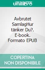 Avbrutet SamlagHur tänker Du?. E-book. Formato EPUB ebook